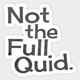 Not The Full Quid. Sticker